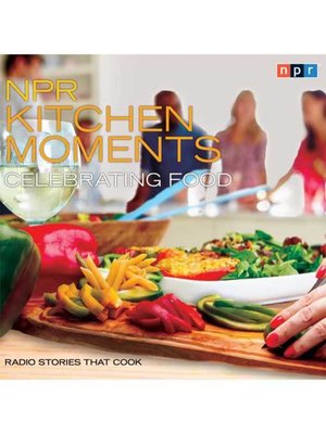 cover image of NPR Kitchen Moments--Celebrating Food